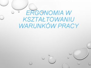 ERGONOMIA W KSZTATOWANIU WARUNKW PRACY ERGONOMIA SOWO ERGONOMIA