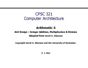 CPSC 321 Computer Architecture Arithmetic 3 ALU Design