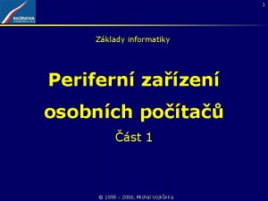 1 Zklady informatiky Perifern zazen osobnch pota st