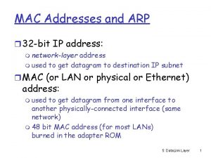 MAC Addresses and ARP r 32 bit IP
