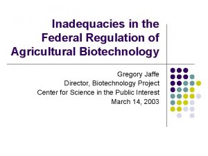 Inadequacies in the Federal Regulation of Agricultural Biotechnology