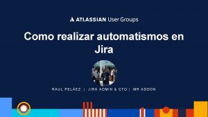 Como realizar automatismos en Jira RAUL PELEZ JIRA