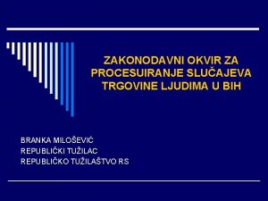 ZAKONODAVNI OKVIR ZA PROCESUIRANJE SLUAJEVA TRGOVINE LJUDIMA U