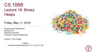 CS 106 B Lecture 18 Binary Heaps Friday