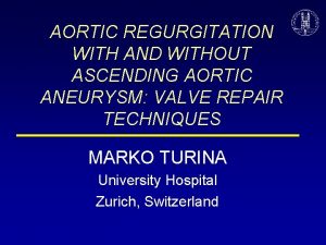 AORTIC REGURGITATION WITH AND WITHOUT ASCENDING AORTIC ANEURYSM