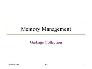 Memory Management Garbage Collection ceg 860 Prasad L