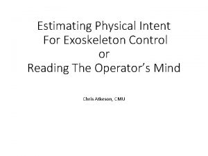 Estimating Physical Intent For Exoskeleton Control or Reading