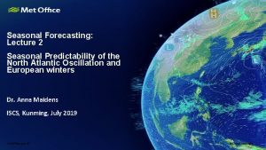 Seasonal Forecasting Lecture 2 Seasonal Predictability of the