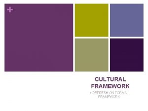 CULTURAL FRAMEWORK REFRESH ON FORMAL FRAMEWORK Refresh on