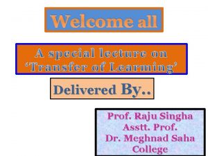 Welcome all Delivered By Prof Raju Singha Asstt