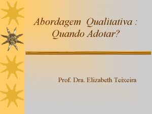 Abordagem Qualitativa Quando Adotar Prof Dra Elizabeth Teixeira
