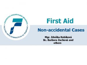 First Aid Nonaccidental Cases Mgr Zdeka Kubkov Bc