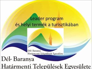Leader program s helyi termk a turisztikban Helyi