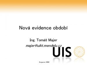 Nov evidence obdob Ing Tom Majer majeruikt mendelu