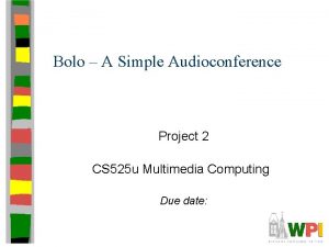 Bolo A Simple Audioconference Project 2 CS 525