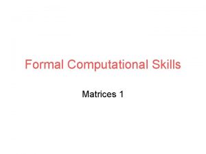 Formal Computational Skills Matrices 1 Overview Motivation many