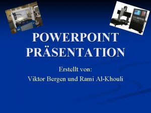 POWERPOINT PRSENTATION Erstellt von Viktor Bergen und Rami