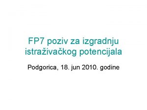 FP 7 poziv za izgradnju istraivakog potencijala Podgorica