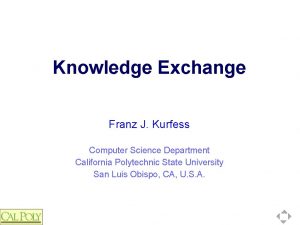 Knowledge Exchange Franz J Kurfess Computer Science Department