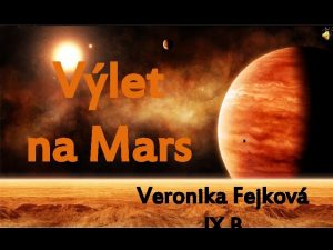 Vlet na Mars Veronika Fejkov IX B Vzdialenos