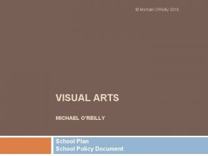 Michael OReilly 2015 VISUAL ARTS MICHAEL OREILLY School