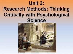 Unit 2 Research Methods Thinking Critically with Psychological