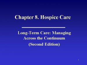 Chapter 8 Hospice Care LongTerm Care Managing Across