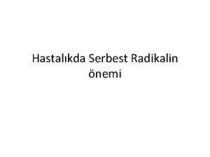 Hastalkda Serbest Radikalin nemi Hastalkda oksidatif stresin orijini