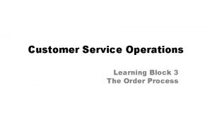 Customer Service Operations Learning Block 3 The Order