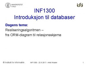 UNIVERSITETET I OSLO INF 1300 Introduksjon til databaser