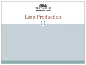 Lean Production Lean production refers to the range
