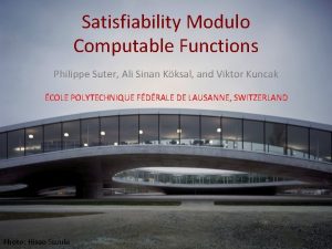 Satisfiability Modulo Computable Functions Philippe Suter Ali Sinan