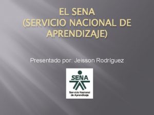 EL SENA SERVICIO NACIONAL DE APRENDIZAJE Presentado por