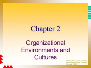 Chapter 2 Organizational Environments and Cultures Effective Management