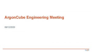 Argon Cube Engineering Meeting 06122020 Agenda Single Cube