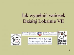 Jak wypeni wniosek Dziaaj Lokalnie VII 1 Dziaaj