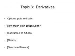 Topic 3 Derivatives Options puts and calls How