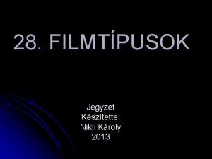 28 FILMTPUSOK Jegyzet Ksztette Nikli Kroly 2013 Filmek