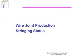WireJoint Production Stringing Status Seog Oh Duke UniversityOct