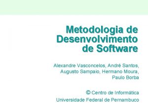 Metodologia de Desenvolvimento de Software Alexandre Vasconcelos Andr