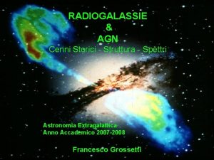 RADIOGALASSIE AGN Cenni Storici Struttura Spettri Astronomia Extragalattica