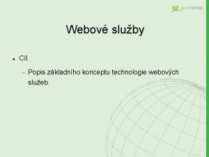 Webov sluby Cl Popis zkladnho konceptu technologie webovch