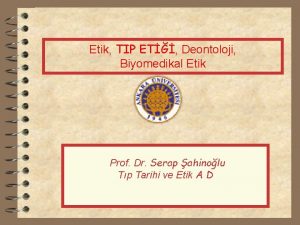 Etik TIP ET Deontoloji Biyomedikal Etik Prof Dr