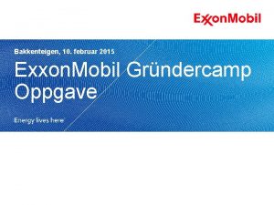 Bakkenteigen 10 februar 2015 Exxon Mobil Grndercamp Oppgave