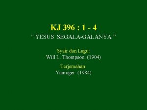 KJ 396 1 4 YESUS SEGALAGALANYA Syair dan