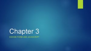Chapter 3 DESIGN FORM AND JAVASCRIPT Design form