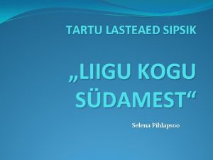 TARTU LASTEAED SIPSIK LIIGU KOGU SDAMEST Selena Pihlapsoo