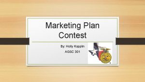 Marketing Plan Contest By Holly Kopplin AGSC 301