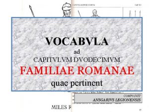 VOCABVLA ad CAPITVLVM DVODECIMVM FAMILIAE ROMANAE quae pertinent