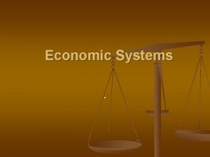 Economic Systems What is Economics n Economics studies